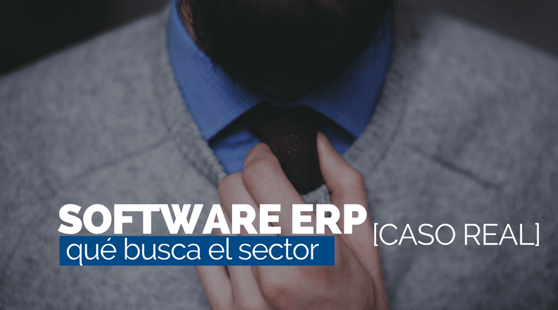 Qué busca el sector en un Software ERP [CASO REAL]
