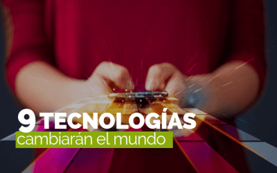 Las 9 tecnologías que cambiarán el mundo
