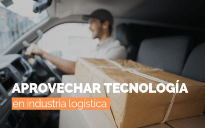 Cómo aprovechar la tecnología en la industria logística