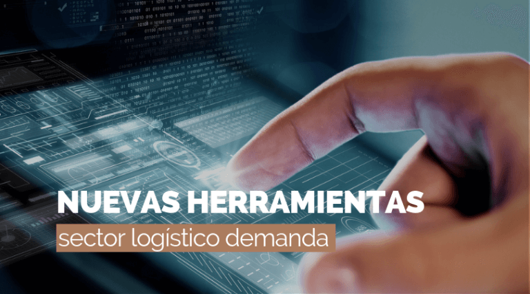 Nuevas herramientas que el sector logístico demanda