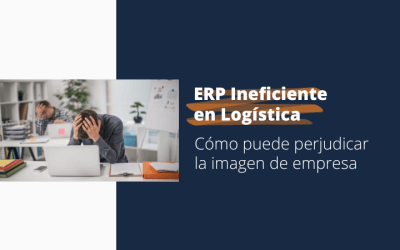 Cómo un ERP ineficiente puede perjudicar la imagen de tu empresa