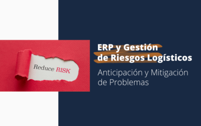 ERP y Gestión de Riesgos Logísticos: Anticipación y Mitigación de Problemas