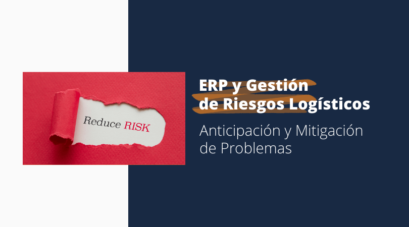 ERP y Gestión de Riesgos Logísticos: Anticipación y Mitigación de Problemas