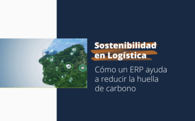 Sostenibilidad en logística: cómo un ERP ayuda a reducir la huella de carbono