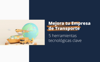 5 herramientas tecnológicas clave para mejorar tu empresa de transporte