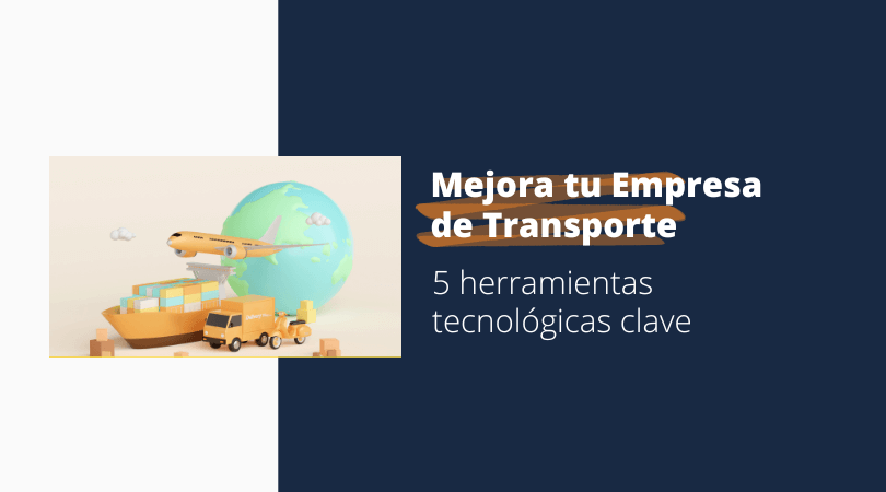 5 herramientas tecnológicas clave para mejorar tu empresa de transporte