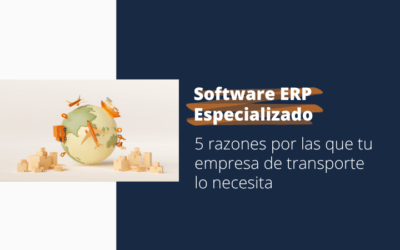 5 razones por las que tu empresa de transporte necesita un ERP especializado